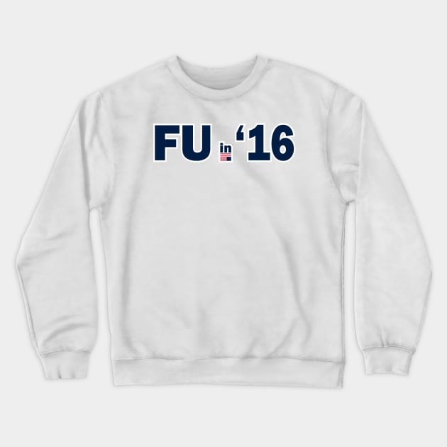 FU in 2016 Crewneck Sweatshirt by Pixhunter
